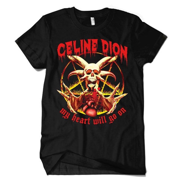 Celine Dion Funny Death Metal T-Shirt, My Heart Will Go On 100% Cotton Tee, Men's and Women's Sizes (wr-234)