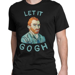 Van Gogh Let It Gogh T-Shirt, Men&#39;s and Women&#39;s Sizes (bma-160)