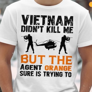 Agent Orange Awareness Svg Png, Vietnam Veteran Svg, Vietnam Didn&#39;t Kill Me But The Agent Orange Sure Is Trying To Svg Cricut Sublimation