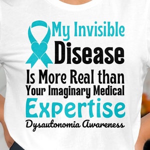 Dysautonomia POTS Awareness Svg Png, My Invisible Disease is More Real than Your Imaginary Medical Expertise Svg, Dysautonomia Awareness Svg