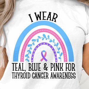 Thyroid Cancer Awareness Svg Png, I Wear Teal, Blue & Pink For Svg, Thyroid Cancer Support Svg Cricut Sublimation Designs