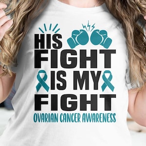 Ovarian Cancer Awareness Svg Png, HIS Fight is My Fight Png, Teal Ribbon Svg Cricut File Sublimation Design
