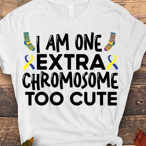 Down Syndrome Awareness svg png, I Am One Extra Chromosome Too Cute Svg, Down Syndrome Survivors Svg,Down Syndrome Svg, Cricut ,