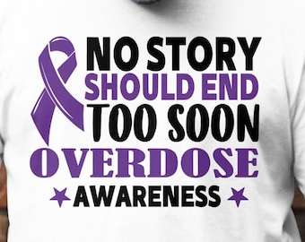 Overdose Awareness Svg Png, No Story Should End Too Soon SVG, PNG, Addiction Awareness Recovery Svg Cricut File Sublimation Design