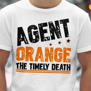 Agent Orange Awareness Svg Png, Vietnam Veteran Svg, Agent Orange The Timely Death Svg Cricut Sublimation Designs