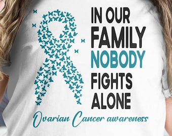 Ovarian Cancer Awareness Svg Png, In Our Family NoBody Fights Alone Png, Teal Ribbon Svg Cricut File Sublimation Design