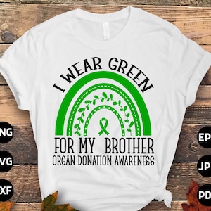 Organ Transplant Awareness Svg Png, I Wear Green for My Brother Svg, Organ Donation Svg Cricut Cut File Sublimation Design