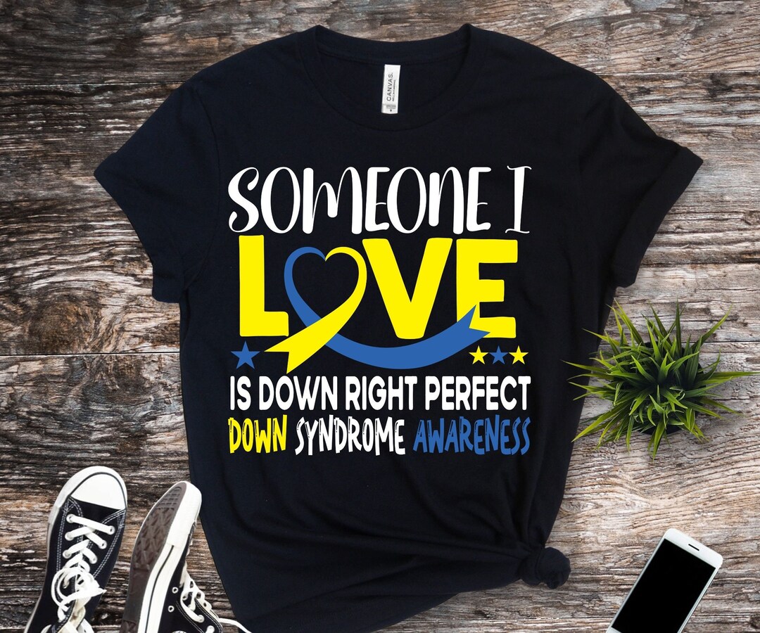 Down Syndrome Awareness Svg Png,someone I Love is Down Right Perfect ...