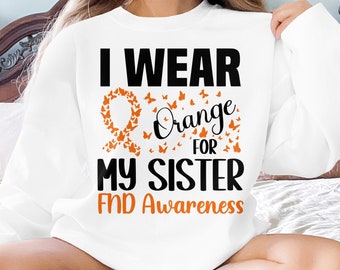 I Wear Orange for My Sister Svg, FND Awareness Svg Png, Functional Neurological Disorder Svg Cricut Sublimation