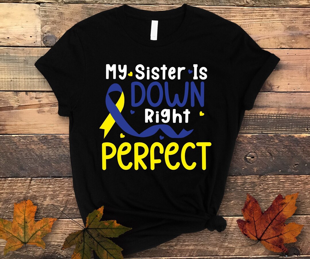 Down Syndrome Awareness Png Svg, My Sister is Down Right Perfect Png ...