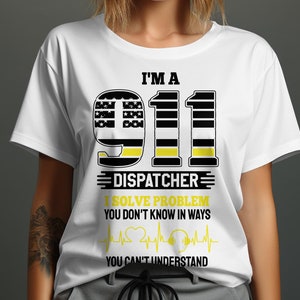 Dispatcher Svg Png, I&#39;m a 911 Dispatcher I Solve Problem You Don&#39;t Know In Ways You Can&#39;t Understand Svg, 911 Dispatcher Dispatch Svg Design