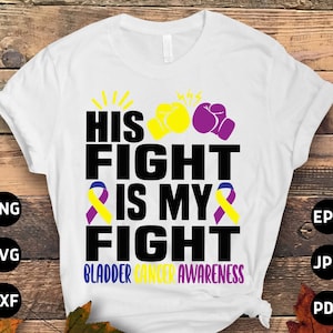 Bladder Cancer Awareness Svg Png, HIS Fight Is My Fight Svg, Bladder Cancer Ribbon Support Svg Cricut File Sublimation Design