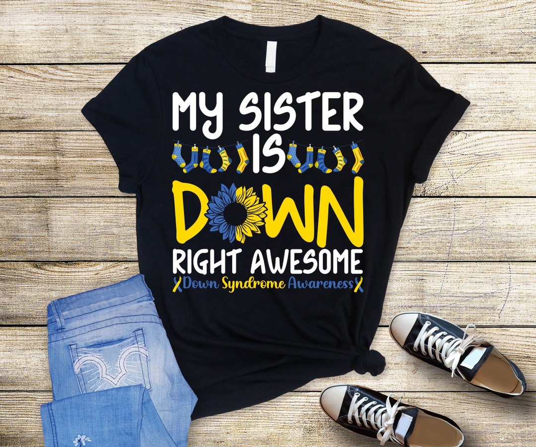 Down Syndrome Awareness Svg Png, My Sister is Down Right Awesome Svg ...