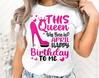 Birthday Girl Svg This Queen Was Born in April happy birthday to me Svg Png, Birthday Queen File Cricut Design