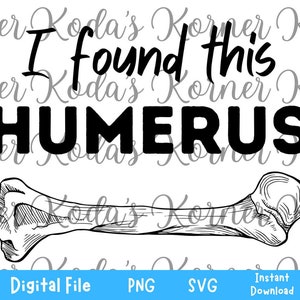 I Found This Humerus PNG & SVG Instant Download