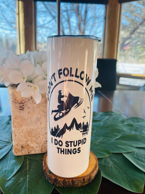 20 oz Don't Follow Me, I do Stupid Things Tumbler