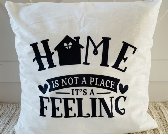 Home Is Not A Place It's A Feeling Decorative Pillow