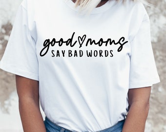 Good Moms Say Bad Words SVG PNG PDF, Mom Life Svg, Mom Mode Svg, Mom Vibes Svg, Mom Shirt Svg, Mother's Day Svg, Sarcastic Svg, Mom Cut File