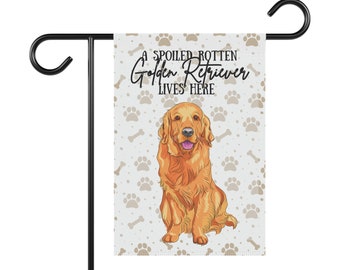 A spoiled rotten golden retriever lives here Garden Flag – Personalized Dog Yard Decor, Gift for Pet Lovers