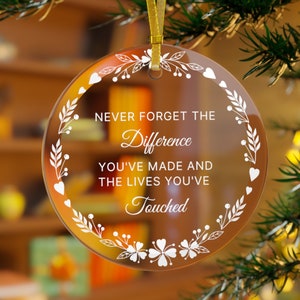 Never Forget the Difference you Made Ornament Thank You Gift Teacher Retirement Glass Ornament Unique Gif Difference You Make Keepsake