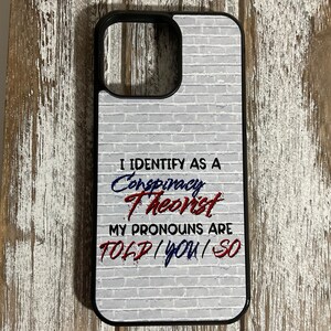 I identify as a conspiracy theorist phone case