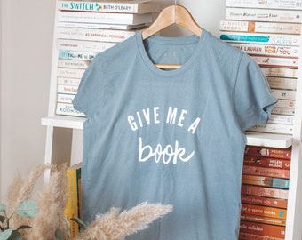 Give me a BOOK T-Shirt | Booklover t-shirt | Bookish T-Shirt | t-shirt books