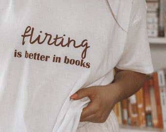 Flirting is better in BOOKS T-Shirt | Bookish t-shirt | Bookstagram T-Shirt | bookish clothes | Bookish clothing | book lover gifts
