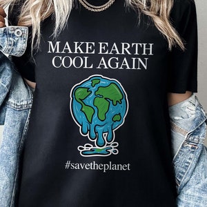 Make Earth Cool Again Shirt