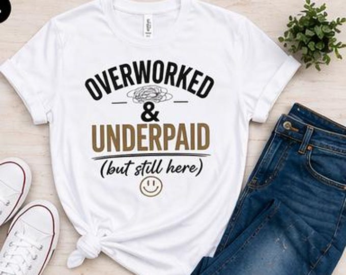Overworked & Underpaid Shirt Funny Work T Shirt Burnout Tee Office Humor Gift Coworker Gift Unisex Graphic Tee