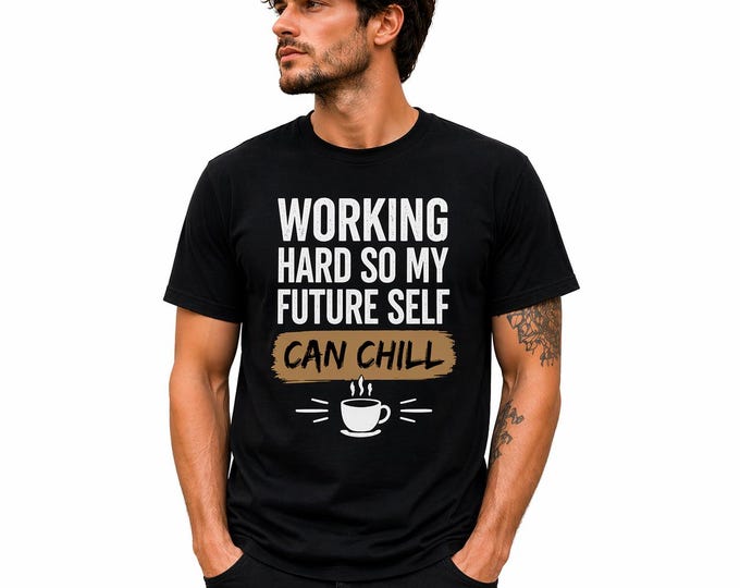 Working Hard So My Future Self Can Chill T-Shirt Funny Motivational Tee Unisex Graphic Shirt Gift for Him Her Work Humor Shirt