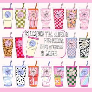 May include: A collection of 21 colorful "Loaded Tea" clipart designs. Each tumbler features a different pattern, including checkered, floral, and animal prints, with a straw and the words "Loaded Tea". Text reads "For Shirts, Mugs, Stickers & More!"