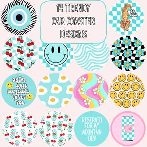 May include: A collection of 14 trendy car coaster designs. The coasters feature various patterns, including cherries, smiley faces, and a cheetah. Some coasters have text that reads "Drive Safe Someone Loves You" and "Reserved for my Mountain Dew".