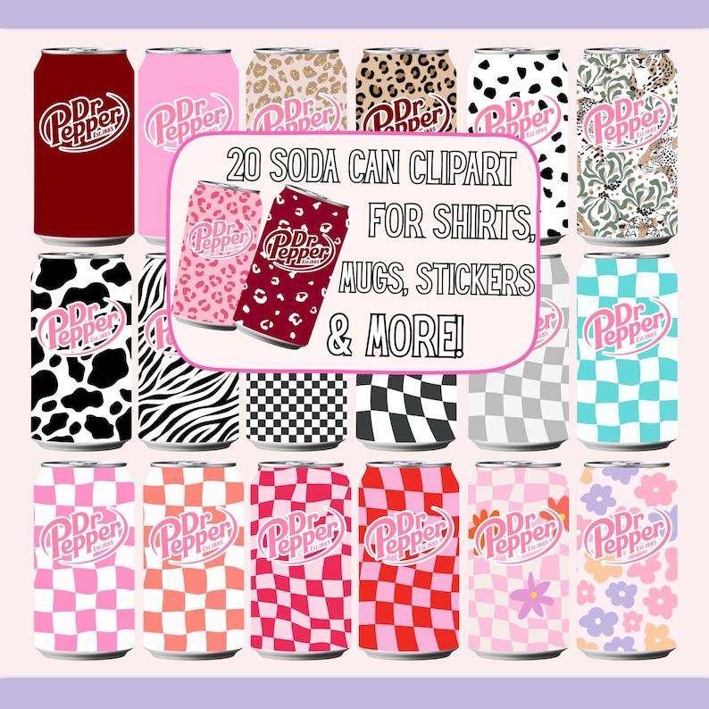 May include: A collection of 20 soda can clip art designs featuring the Dr. Pepper logo. The cans showcase various patterns, including animal prints, checkered designs, and floral motifs. Text on the image reads "20 SODA CAN CLIPART FOR SHIRTS, MUGS, STICKERS & MORE!"