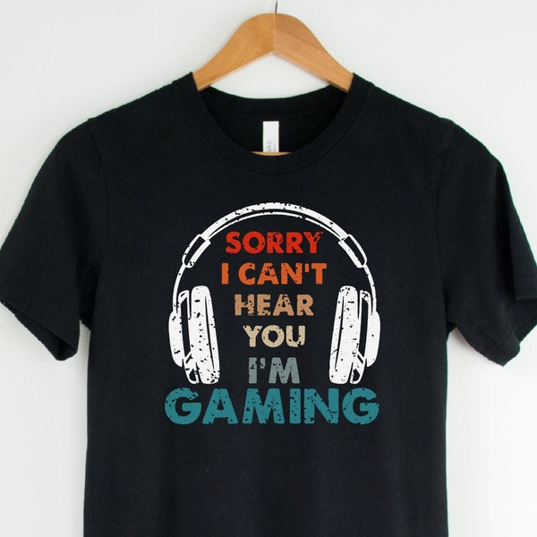 Sorry I Can't Hear You I'm Gaming Shirt, Funny Gamer Gifts, Game Lover Shirt, Gamer Gifts For Him, Gamer Shirt, Video Game Shirt, Gaming Tee