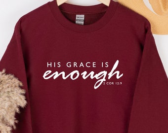 His Grace Is Enough Sweatshirt, Bible Verse Shirt, Bible Verse Hoodie, Church Shirt, Christian Sweatshirt, Grace Sweatshirt, Jesus Shirt