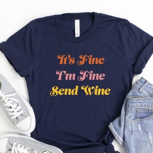 I'm Fine I'm Fine Send Wine Shirt, Wine Shirt, Wine Lover Shirt, Winery Shirt, Wine Party Shirt, Funny Wine Shirt, Winery Bach Shirt