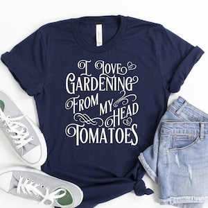 I Love Gardening From My Head Tomatoes Shirt, Plant Shirt, Gardening Shirt, Gardening Gift, Funny Gardening Shirt, Garden Tee, Gardener Tee