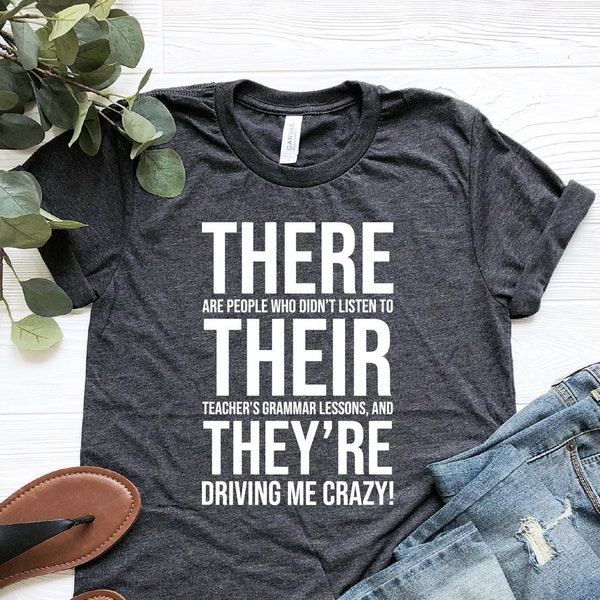 There Their They’re Shirt, Grammar Teacher Shirt, English Teacher Shirt, English Teacher Gift, Funny Teacher Shirt, Driving Me Crazy Shirt