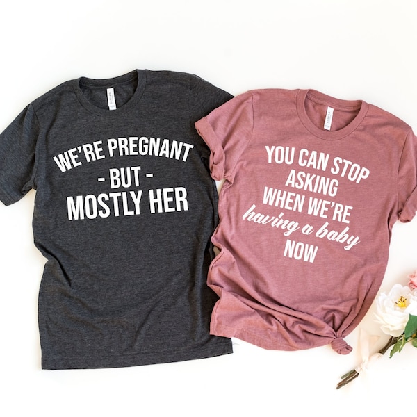 We're Pregnant But Mostly Her You Can Stop Asking Shirt, Pregnancy Announcement Shirts, Baby Announcement, Mommy Daddy Shirts, Baby Reveal