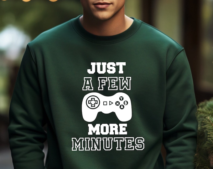 Just A Few More Minutes Sweatshirt, Funny Gamer Gifts, Game Lover Hoodie, Gamer Gifts For Him, Gamer Shirt, Video Game, Gaming Sweatshirt