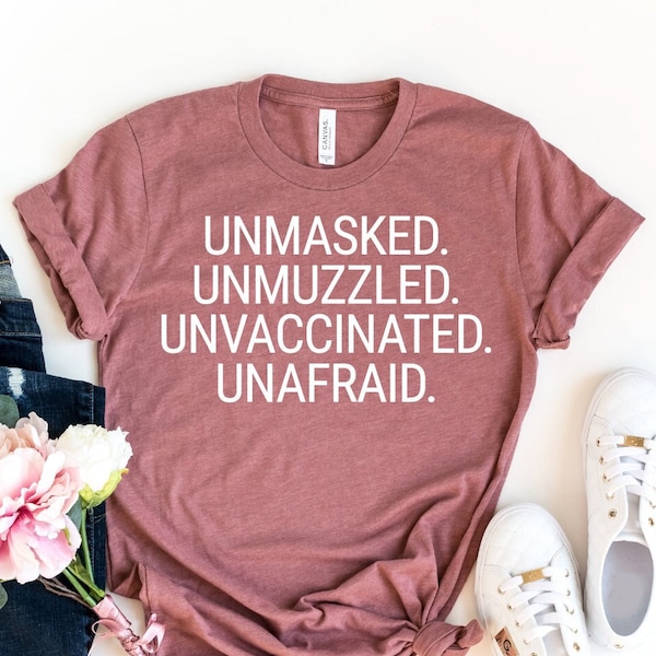 Unmasked. Unmuzzled. Unvaccinated. Unafraid. Shirt, Anti Mask Shirt, Freedom Shirt, Anti Covid Shirt, Against Mask Shirt, Freedom Gift