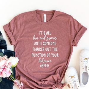 It's All Fun and Games Until Someone Figures Out The..., Special Education Teacher Shirt, Teacher Shirt, Teacher Appreciation, SPED Shirt