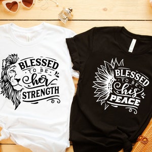 Blessed Couple Shirts, Blessed to Be Her Strength, Blessed To Be His Peace Shirts, His and Hers, Matching Couple Shirts, Matching Shirts