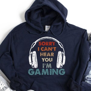 Sorry I Can't Hear You I'm Gaming Hoodie, Funny Gamer Gifts, Game Lover Hoodie, Gamer Gifts For Him, Gamer Shirt, Video Game Shirt, Game Tee