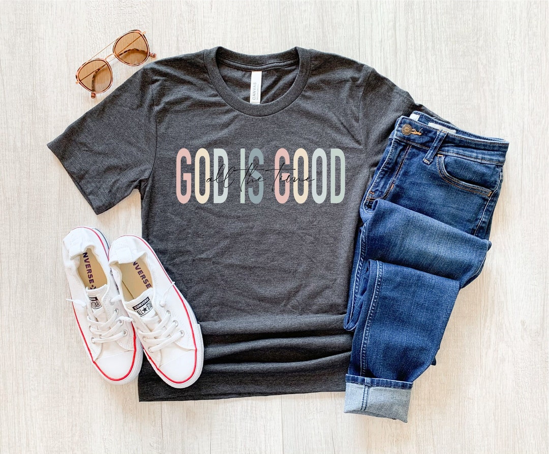 God is Good All the Time Shirt, Jesus Shirt, Religious Shirt, Religion