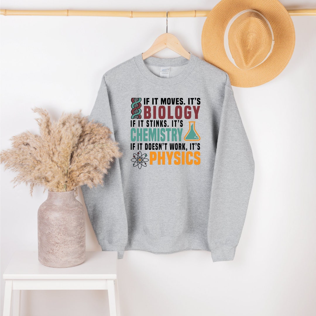 Funny Science Sweatshirt, Biology Chemistry Physics Sweatshirt, Science