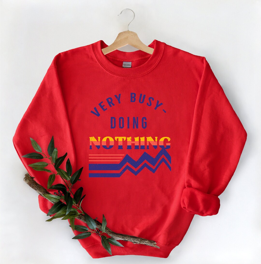 Very Busy Doing Nothing Sweatshirt, Funny Sweatshirt, Vintage Graphic