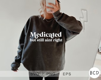 Medicated but still aint right svg, undiagnosed SVG, funny Svg, t shirt Svg, adhd Svg, Cricut Svg, cute girl Svgs, funny Shirt Svg