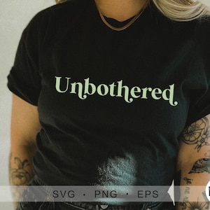 Unbothered Svg, Cricut SVG, Unbothered PNG, Funny Svg, Svg for Shirts, Cute Girl Svg, Cricut Cut File, funny t shirt svg