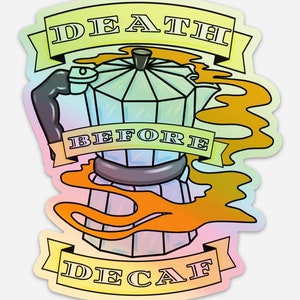 May include: A sticker featuring a coffee pot illustration with the text "DEATH BEFORE DECAF". The design includes a stylized coffee pot with steam and banners. The sticker has a holographic finish with a gradient of colors.